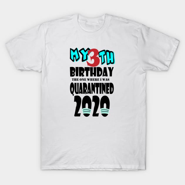 My 3th Birthday The One Where I Was Quarantined 2020 T-Shirt by bratshirt